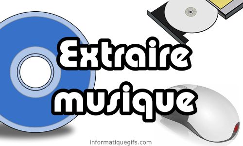 Extraire de la musique