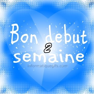 bon debut de semaine