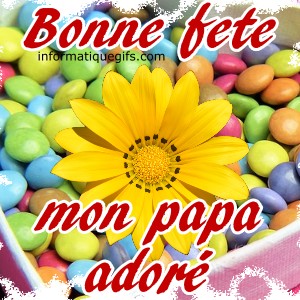 Bonne fete mon papa adore